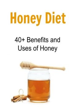 portada Honey Diet: 40+ Benefits and Uses of Honey: Honey, Honey Facts, Honey Benefits, Uses of Honey, Book about Honey