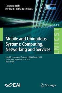 portada Mobile and Ubiquitous Systems: Computing, Networking and Services: 18th Eai International Conference, Mobiquitous 2021, Virtual Event, November 8-11, (in English)