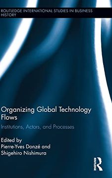 portada Organizing Global Technology Flows: Institutions, Actors, and Processes (Routledge International Studies in Business History) (en Inglés)