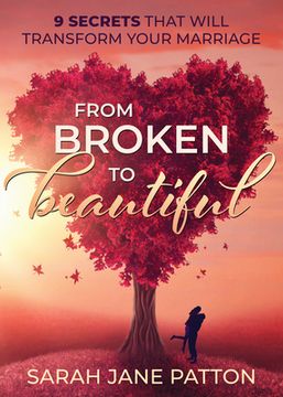 portada From Broken to Beautiful: 9 Secrets That Will Transform Your Marriage (en Inglés)