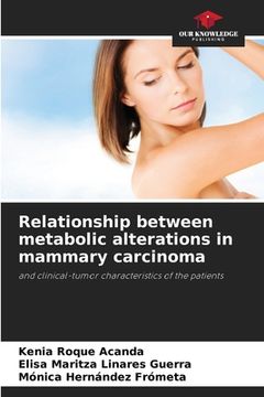 portada Relationship between metabolic alterations in mammary carcinoma (en Inglés)