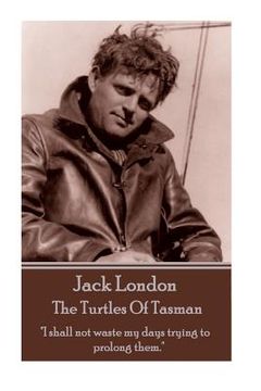 portada Jack London - The Turtles Of Tasman: "I shall not waste my days trying to prolong them." (en Inglés)