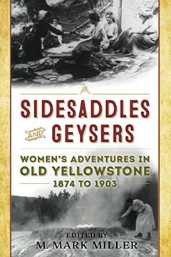 portada Sidesaddles and Geysers: Women'S Adventures in old Yellowstone 1874 to 1903 (en Inglés)