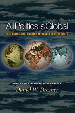 portada All Politics is Global: Explaining International Regulatory Regimes (in English)