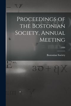 portada Proceedings of the Bostonian Society, Annual Meeting; 1886 (en Inglés)