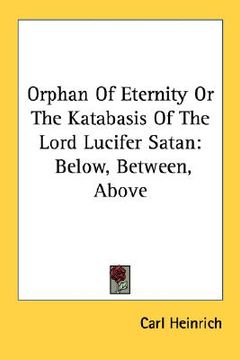 portada orphan of eternity or the katabasis of the lord lucifer satan: below, between, above (en Inglés)
