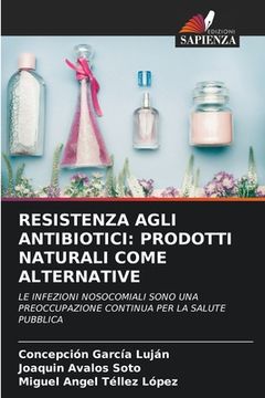 portada Resistenza Agli Antibiotici: Prodotti Naturali Come Alternative (en Italiano)
