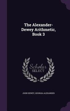 portada The Alexander-Dewey Arithmetic, Book 3 (en Inglés)