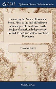 portada Letters, by the Author of Common Sense. First, to the Earl of Shelburne, Now Marquis of Lansdowne, on the Subject of American Independence. Second, to Sir Guy Carlton, Now Lord Dorchester 
