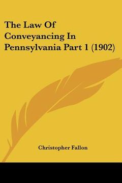 portada the law of conveyancing in pennsylvania part 1 (1902) (en Inglés)
