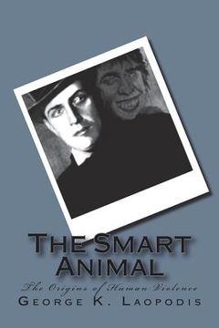 portada The Smart Animal: The Origins of Human Violence (en Inglés)
