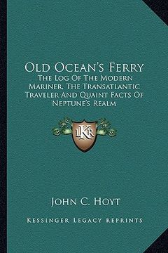 portada old ocean's ferry: the log of the modern mariner, the transatlantic traveler and quaint facts of neptune's realm