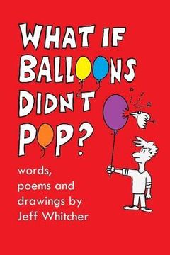 portada What If Balloons Didn't Pop?: Silly poems and drawings for kids (en Inglés)