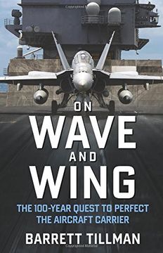 portada On Wave and Wing: The 100 Year Quest to Perfect the Aircraft Carrier
