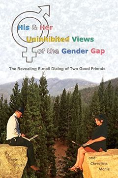 portada His & her Uninhibited Views of the Gender Gap: The Revealing E-Mail Dialog of two Good Friends (in English)