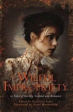 portada wilful impropriety: 13 tales of society and scandal. ekaterina sedia (in English)