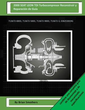 portada 2000 SEAT LEON TDI Turbocompresor Reconstruir y Reparación de Guía: 713672-0003, 713672-5003, 713672-9003, 713672-3, 038253019G