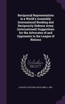 portada Reciprocal Representation in a World's Assembly; International Bonding and Reciprocity Defense Army (international) Suggestions for the Advocates of a