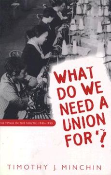 portada what do we need a union for?: the twua in the south, 1945-1955 (en Inglés)