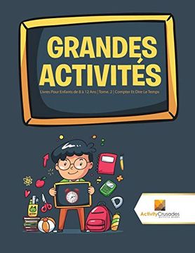 portada Grandes Activités: Livres Pour Enfants de 8 à 12 ans | Tome. 2 | Compter et Dire le Temps (in French)