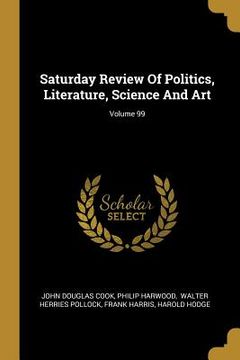 portada Saturday Review Of Politics, Literature, Science And Art; Volume 99