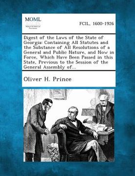 portada Digest of the Laws of the State of Georgia: Containing All Statutes and the Substance of All Resolutions of a General and Public Nature, and Now in Fo (in English)