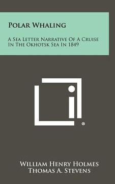 portada polar whaling: a sea letter narrative of a cruise in the okhotsk sea in 1849 (en Inglés)