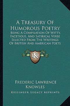 portada a treasury of humorous poetry: being a compilation of witty, facetious, and satirical verse selected from the writings of british and american poets (en Inglés)