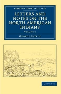 portada Letters and Notes on the Manners, Customs, and Condition of the North American Indians 2 Volume Set: Letters and Notes on the North American Indians -. Library Collection - North American History) (en Inglés)