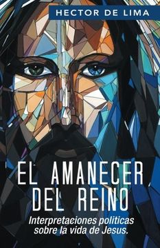 portada El Amanecer del Reino: Interpretaciones Politicas Sobre la Vida de Jesus.