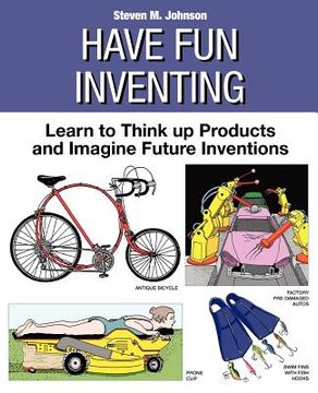 portada have fun inventing: learn to think up products and imagine future inventions (in English)