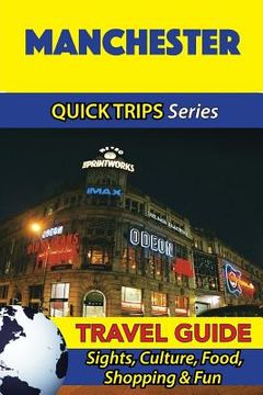 portada Manchester Travel Guide (Quick Trips Series): Sights, Culture, Food, Shopping & Fun (en Inglés)