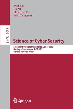 portada Science of Cyber Security: Second International Conference, Scisec 2019, Nanjing, China, August 9-11, 2019, Revised Selected Papers (en Inglés)