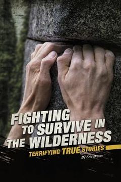 portada Fighting to Survive in the Wilderness: Terrifying True Stories (en Inglés)