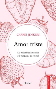 portada Amor Triste. Las Relaciones Amorosas Y La Búsqueda de Sentido (in Spanish)