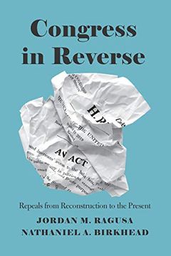 portada Congress in Reverse: Repeals From Reconstruction to the Present (en Inglés)