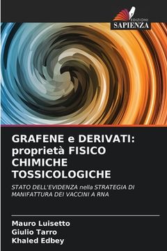 portada GRAFENE e DERIVATI: proprietà FISICO CHIMICHE TOSSICOLOGICHE (in Italian)