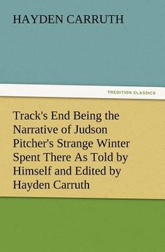 portada track's end being the narrative of judson pitcher's strange winter spent there as told by himself and edited by hayden carruth including an accurate a