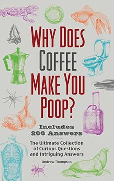portada Why Does Coffee Make you Poop? The Ultimate Collection of Curious Questions and Intriguing Answers (Illustrated Bathroom Books) 