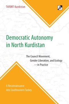 portada Democratic Autonomy in North Kurdistan: The Council Movement, Gender Liberation, and Ecology