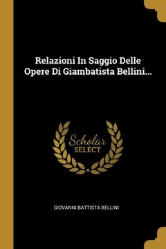 portada Relazioni In Saggio Delle Opere Di Giambatista Bellini... (in Italian)
