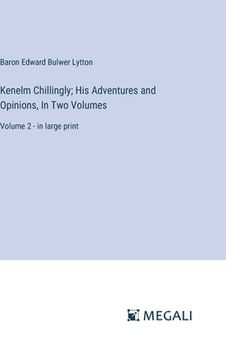 portada Kenelm Chillingly; His Adventures and Opinions, In Two Volumes: Volume 2 - in large print (en Inglés)