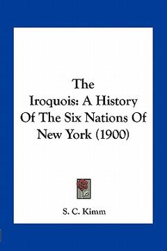 portada the iroquois: a history of the six nations of new york (1900) (in English)