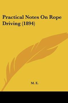 portada practical notes on rope driving (1894) (en Inglés)