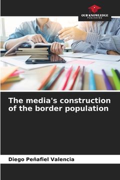 portada The media's construction of the border population (in English)