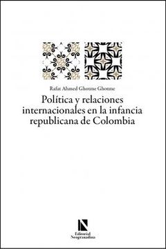 portada POLÍTICA Y RELACIONES INTERNACIONALES EN LA INFANCIA REPUBLICANA DE COLOMBIA (in Spanish)