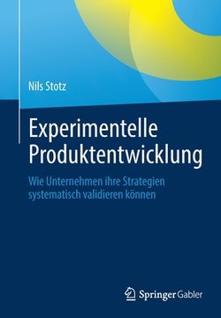 portada Experimentelle Produktentwicklung: Wie Unternehmen Ihre Strategien Systematisch Validieren Können (en Alemán)