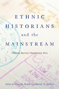 portada Ethnic Historians and the Mainstream: Shaping America's Immigration Story