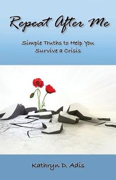 portada Repeat After Me: Simple Truths to Help You Survive a Crisis (en Inglés)