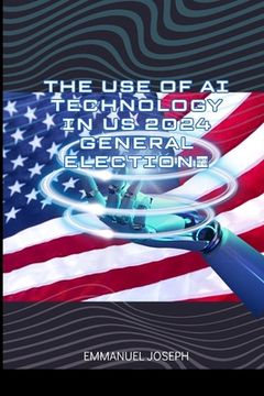 portada The Use of AI Technology in US 2024 General Election (en Inglés)